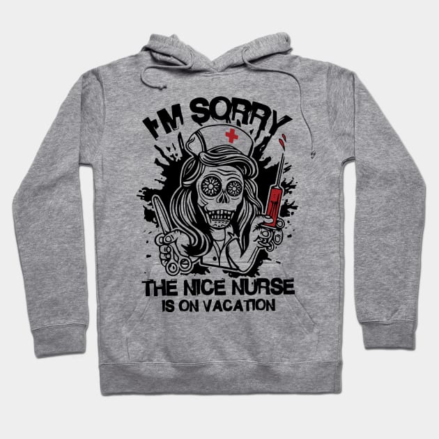 I'm Sorry The Nice Nurse Is On Vacation Funny Nurse Hoodie by ValentinkapngTee